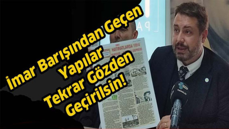 İmar Barışından Geçen Yapılar Tekrar Gözden Geçirilsin!