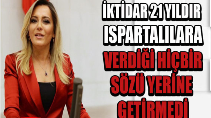 İktidar 21 yıldır Ispartalılara verdiği hiçbir sözü yerine getirmedi