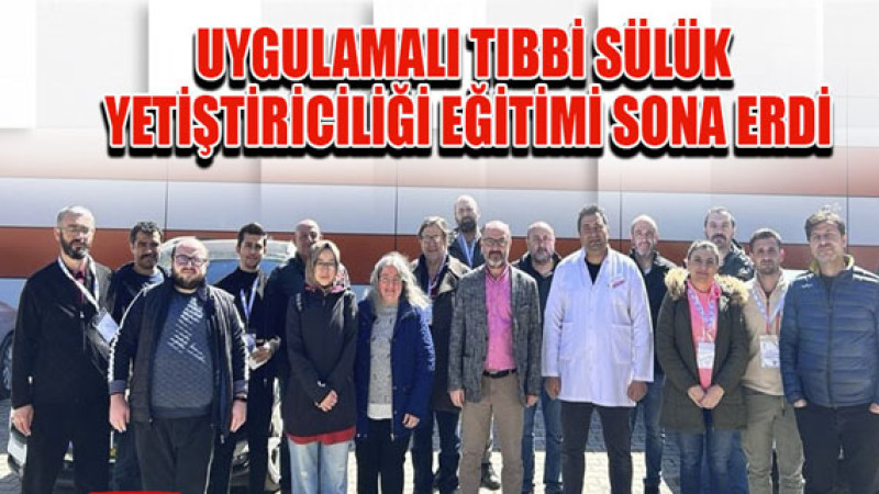 Uygulamalı Tıbbi Sülük Yetiştiriciliği Eğitimi Sona Erdi