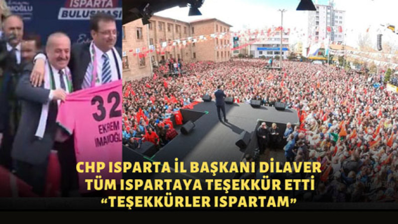 CHP Isparta İl Başkanı Dilaver Tüm Ispartaya Teşekkür Etti 'Teşekkürler Ispartam'