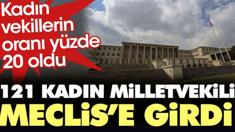 121 kadın milletvekili TBMM'ye girdi