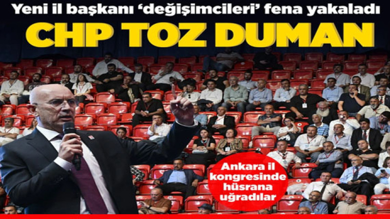 CHP'de 'değişimciler' Ankara'da yenildi yeni il başkanı bombaladı: Bir gün öylesiniz bir gün böyle