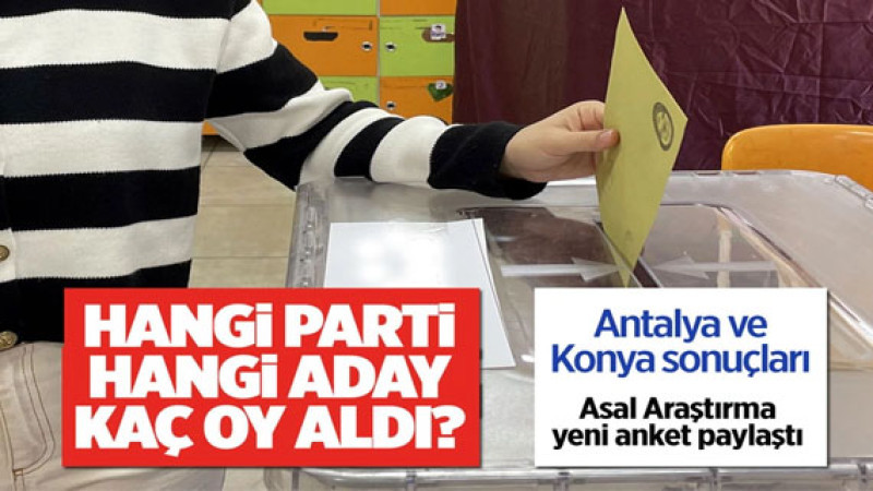 Antalya ve Konya yerel seçim anketi Asal Araştırma paylaştı dikkat çeken sonuçlar