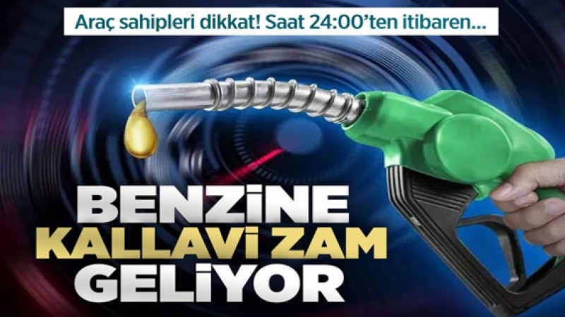 Benzin fiyatlarına gece yarısından itibaren zam! Benzin zammı gece yarısı devreye giriyor!