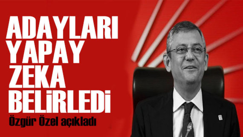 Özgür Özel: Adaylarımızı yapay zeka teknolojisiyle seçtik