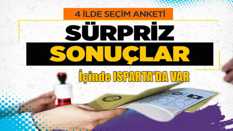 Seçim Anketlerine Göre Isparta ve Diğer 3 İlde Lider Adaylar Kim? AK Parti, CHP, İYİ Parti...