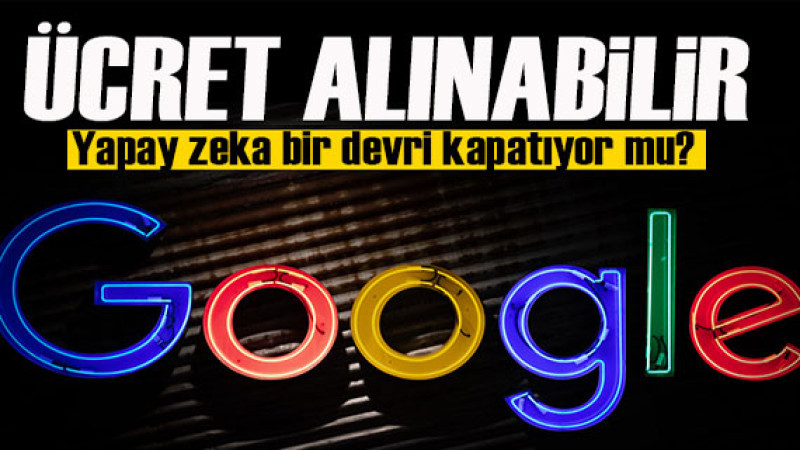 Google, yapay zeka destekli aramalar için ücretlendirme planları yapıyor