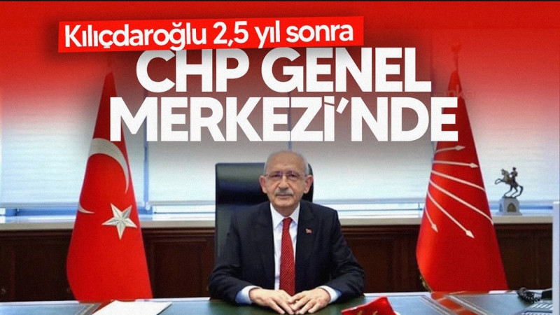 Kemal Kılıçdaroğlu, 2,5 yıl aradan sonra CHP Genel Merkezi’ndeki makamına oturdu.