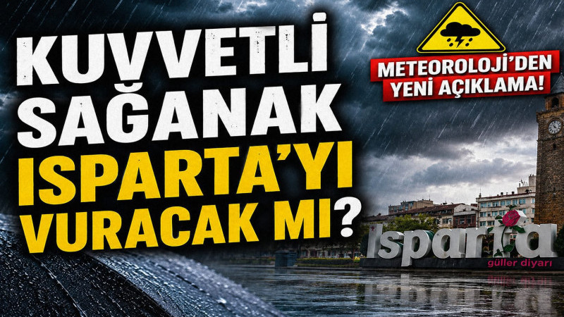 Kuvvetli Sağanak Isparta’yı Vuracak mı? Meteoroloji’den Yeni Açıklama!