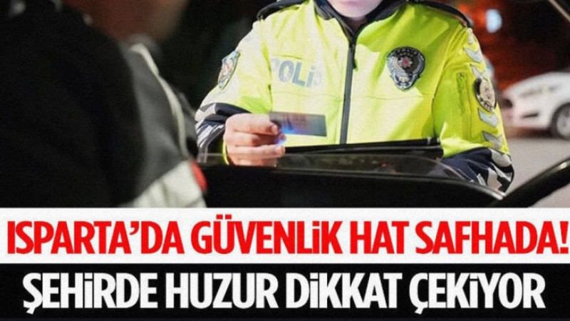 Isparta’da Güvenlik Hat Safhada! 