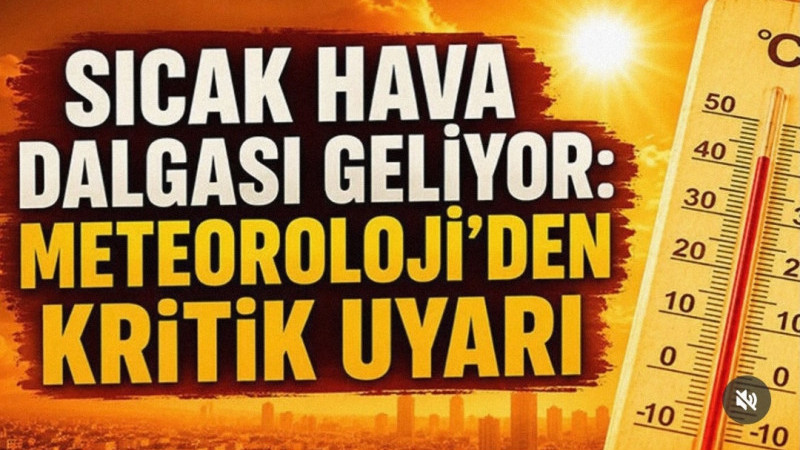Sıcak Hava Dalgası Geliyor: Meteoroloji’den Kritik Uyarı 