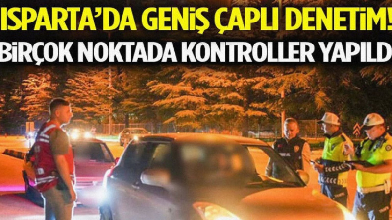 Isparta’da Geniş Çaplı Denetim! Birçok Noktada Kontroller Yapıldı