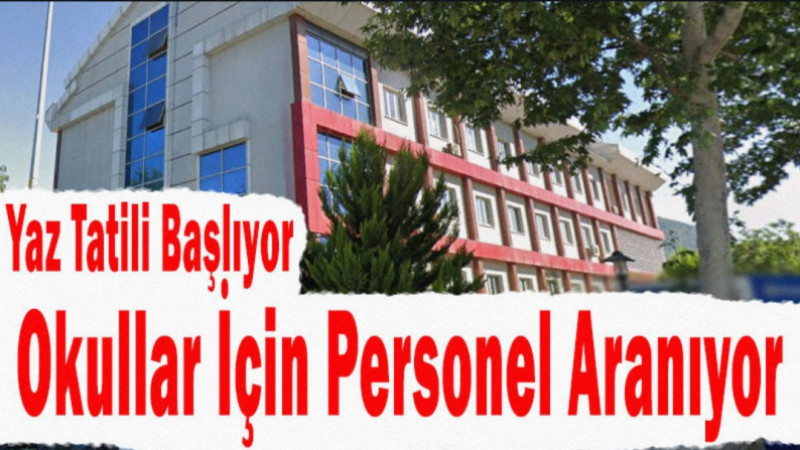 Yaz Tatili Başlıyor, Okullar İçin Personel Aranıyor