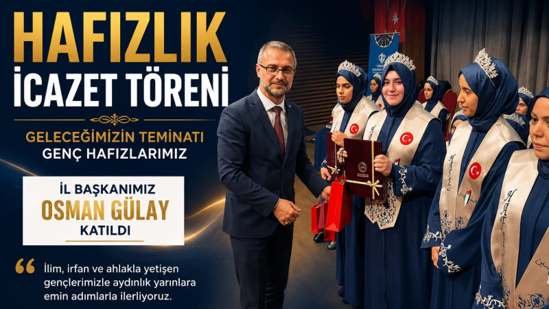 Hafızlık İcazet Töreni”ne İl Başkanımız Osman Gülay katıldı.