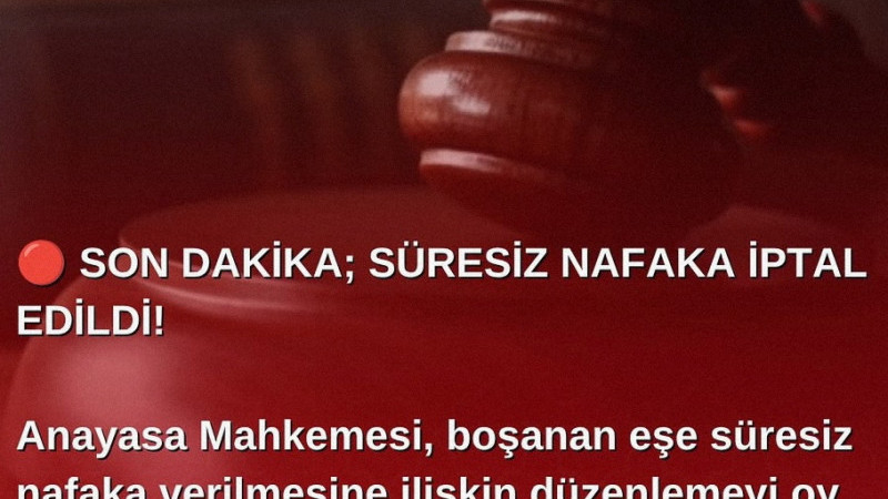  SON DAKİKA; SÜRESİZ NAFAKA İPTAL EDİLDİ!