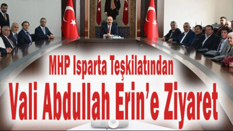 Milliyetçi Hareket Partisi (MHP) Isparta İl Başkanlığı, Isparta Valisi Abdullah Erin’i makamında ziy
