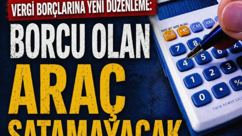 Vergi borçlarına yeni düzenleme: Borcu olan araç satamayacak