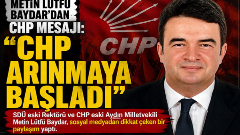 Metin Lütfü Baydar'dan CHP Mesajı: 'CHP Arınmaya Başladı'