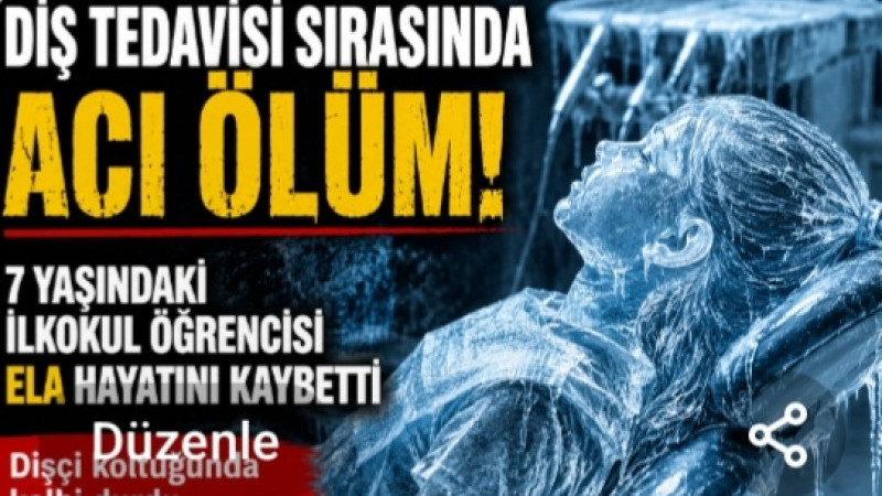 Diş Tedavisi İçin Girdiği Hastaneden Acı Haber Geldi! 7 Yaşındaki Ela Yaşama Tutunamadı 