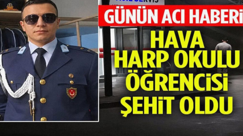 Eğitim Kampından Acı Haber! Hava Harp Okulu Öğrencisi Şehit Oldu