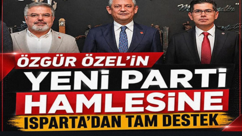 Özgür Özel'in Yeni Parti Hamlesine Isparta'dan Tam Destek