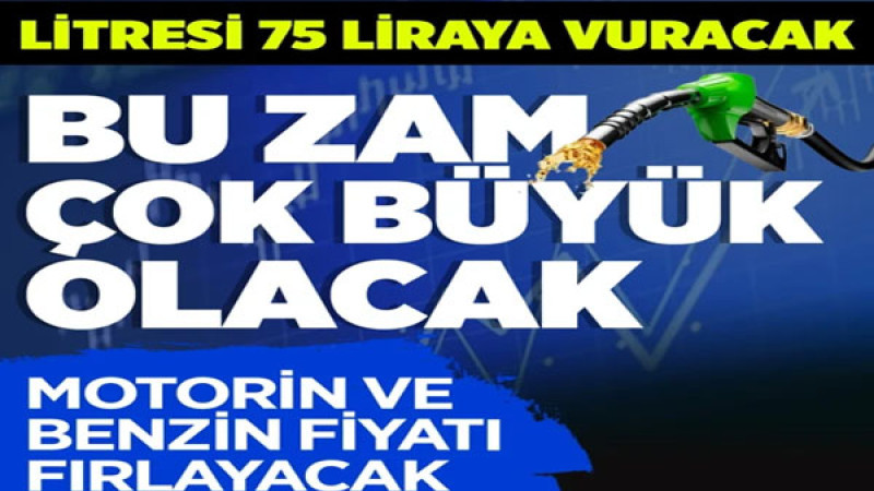 Motorin ve benzine zam var litresi 75 liraya vuracak