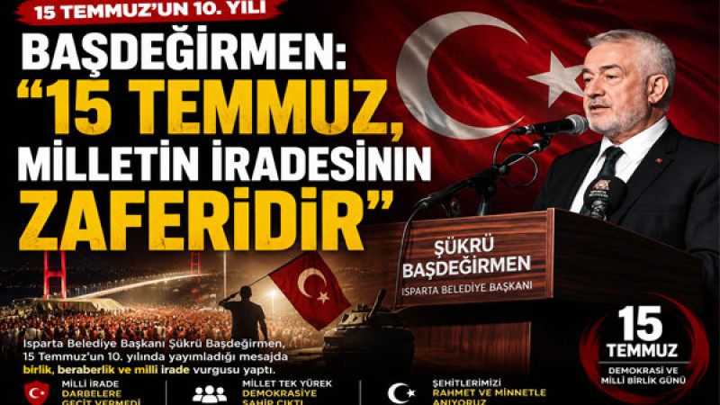 BAŞDEĞİRMEN: '15 TEMMUZ, MİLLETİN İRADESİNİN ZAFERİDİR'