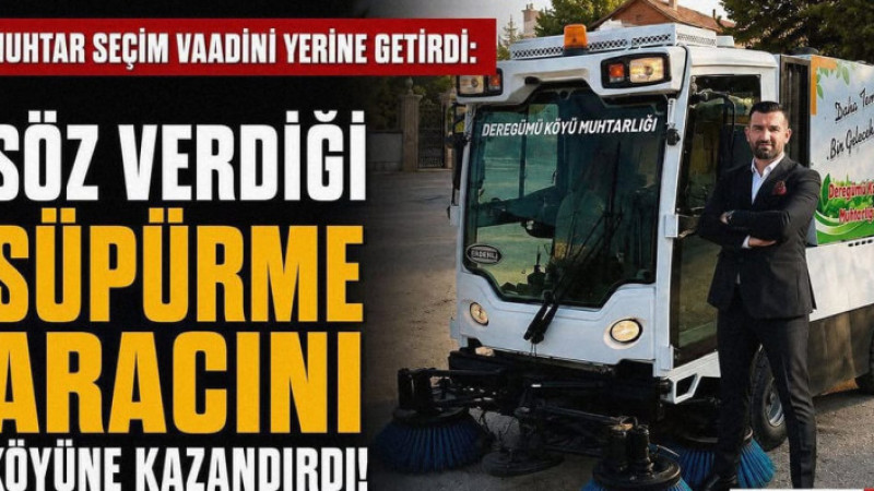 Muhtar Sözünü Tuttu: Köyüne Süpürme Aracı Kazandırdı!