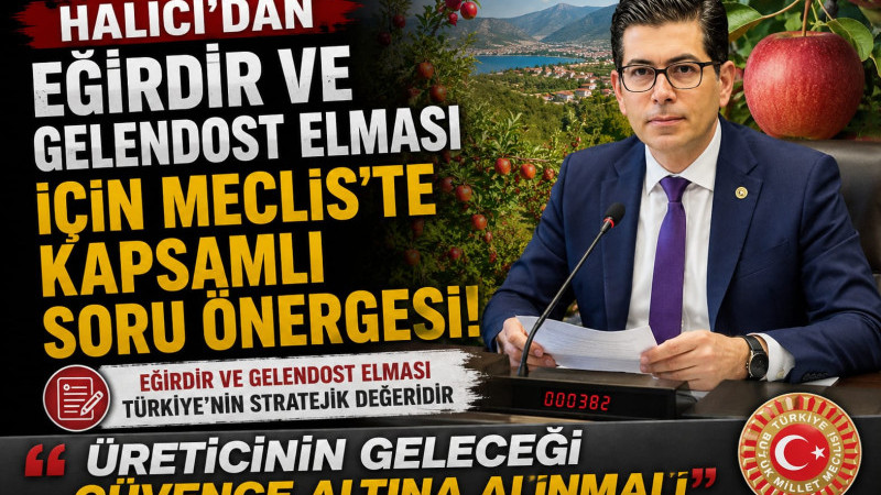 HALICI’DAN EĞİRDİR VE GELENDOST ELMASI İÇİN MECLİS’TE KAPSAMLI SORU ÖNERGESİ: “ÜRETİCİNİN GELECEĞİ G