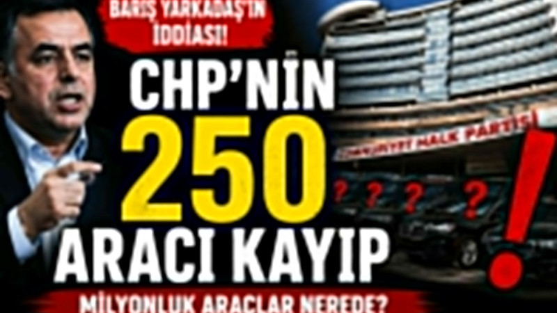 Barış Yarkadaş’ın iddiası! “CHP’nin 250 aracı kayıp”