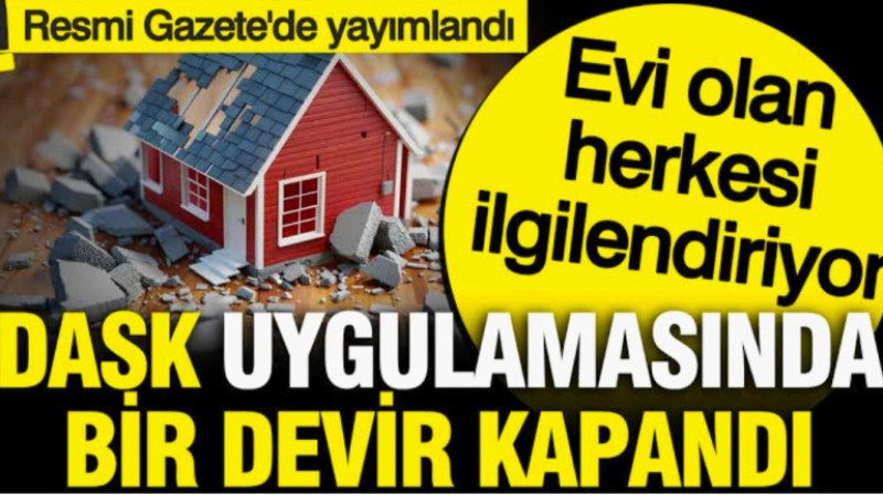 Ev satan veya alan herkesi ilgilendiriyor: DASK uygulamasında bir devir kapandı.