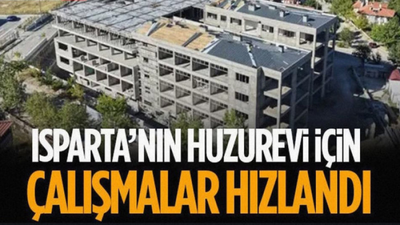 Isparta’nın Huzurevi İçin Çalışmalar Hızlandı
