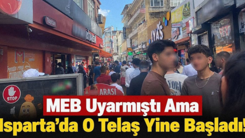 MEB Uyarmıştı Ama Isparta'da O Telaş Yine Başladı!