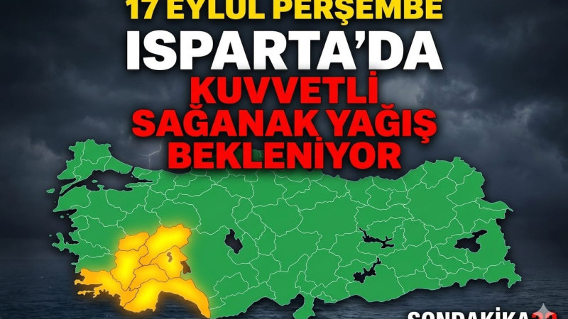 ISPARTA’YA KUVVETLİ SAĞANAK UYARISI!