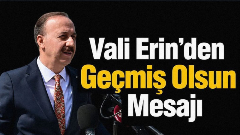 Vali Erin’den Geçmiş Olsun Mesajı