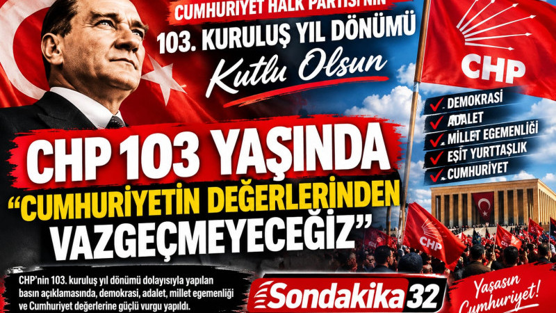 CHP 103 YAŞINDA: “CUMHURİYETİN DEĞERLERİNDEN VAZGEÇMEYECEĞİZ”