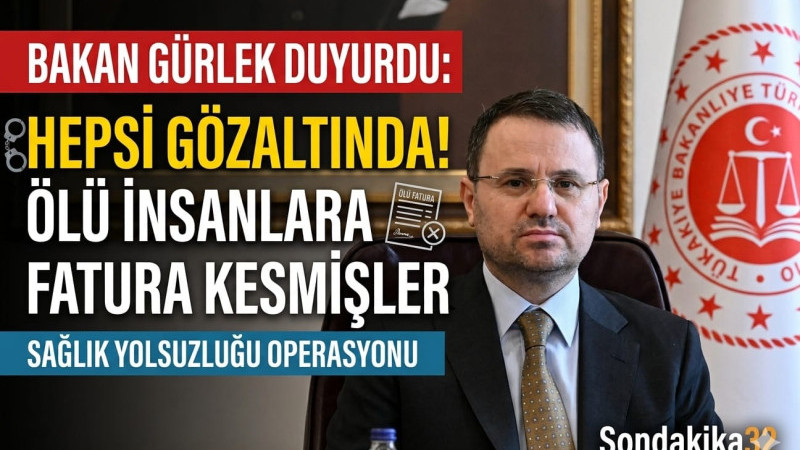 Bakan Gürlek duyurdu: Hepsi gözaltında! Ölü insanlara fatura kesmişler