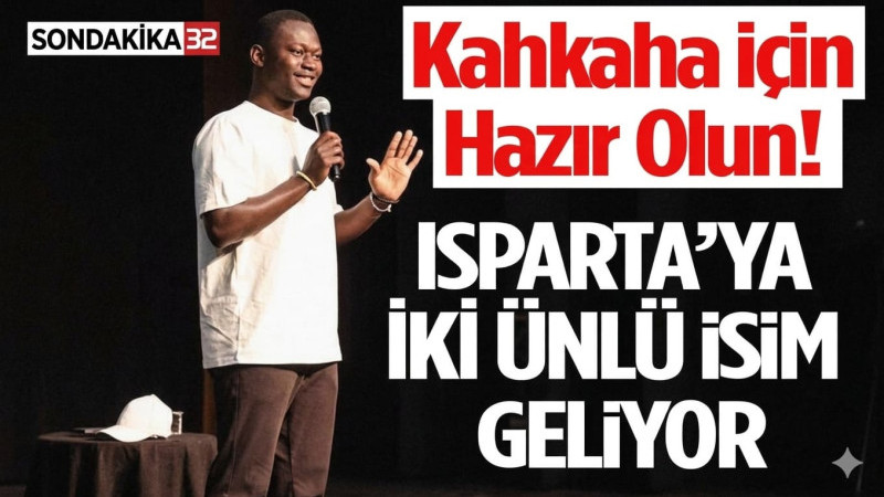 Kahkaha İçin Hazır Olun! Isparta’ya İki Ünlü İsim Geliyor