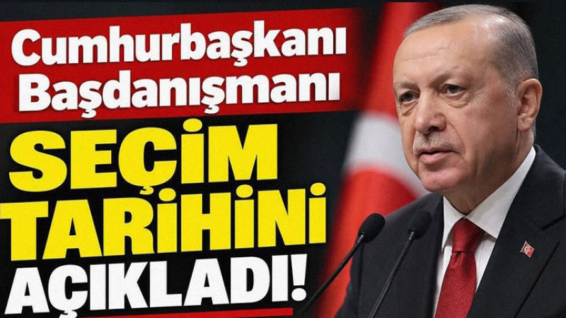 Cumhurbaşkanı Başdanışmanı Seçim Tarihini Açıkladı!