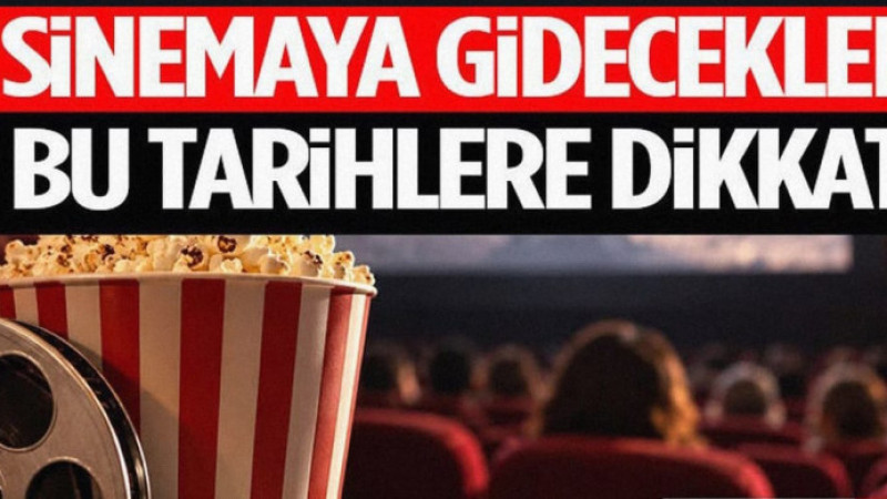 Sinemaya Gidecekler Bu Tarihlere Dikkat!