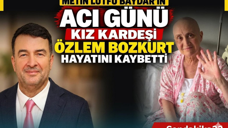 Metin Lütfi Baydar’ın kız kardeşi Özlem Bozkurt hayatını kaybetti