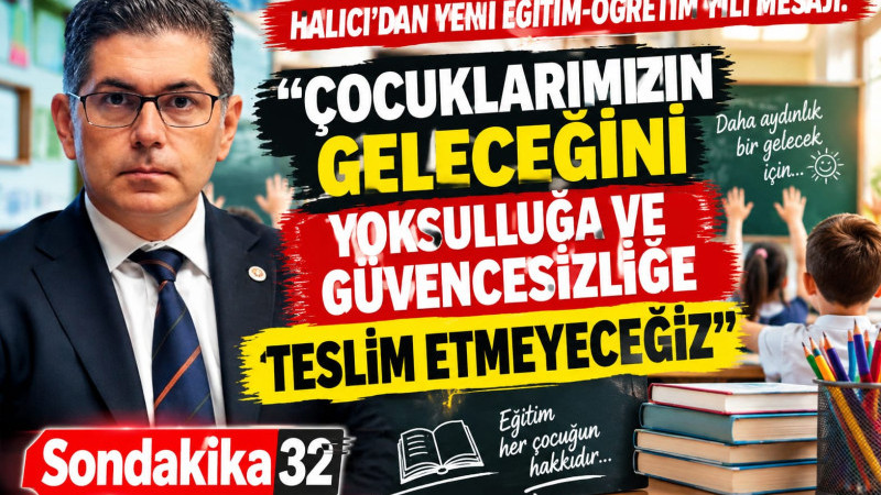 HALICI’DAN YENİ EĞİTİM-ÖĞRETİM YILI MESAJI: “ÇOCUKLARIMIZIN GELECEĞİNİ YOKSULLUĞA VE GÜVENCESİZLİĞE 