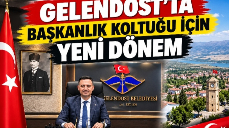 GELENDOST’TA BAŞKANLIK KOLTUĞU İÇİN YENİ DÖNEM