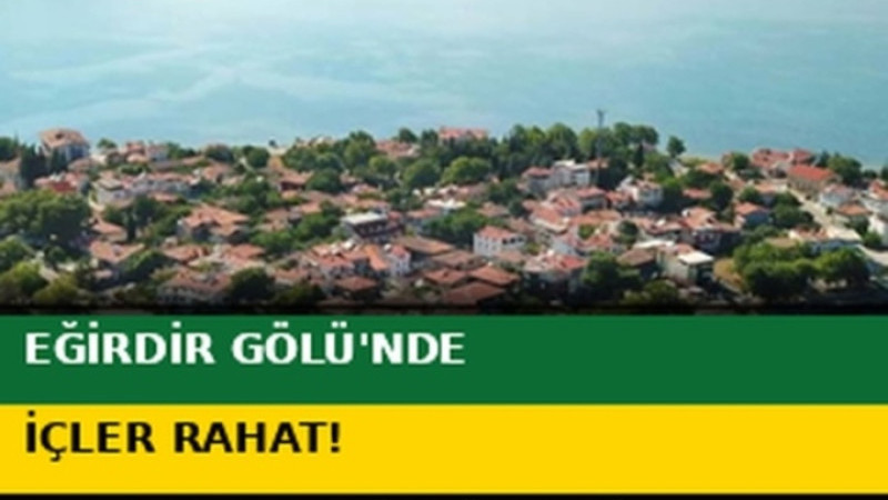 EĞİRDİR GÖLÜ’NDE İÇLER RAHAT! 3 PLAJDA BAKTERİ DEĞERLERİ TEMİZ ÇIKTI