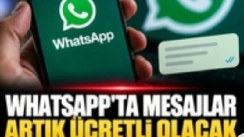 WHATSAPP’TA ÜCRETLİ MESAJ DÖNEMİ BAŞLIYOR!