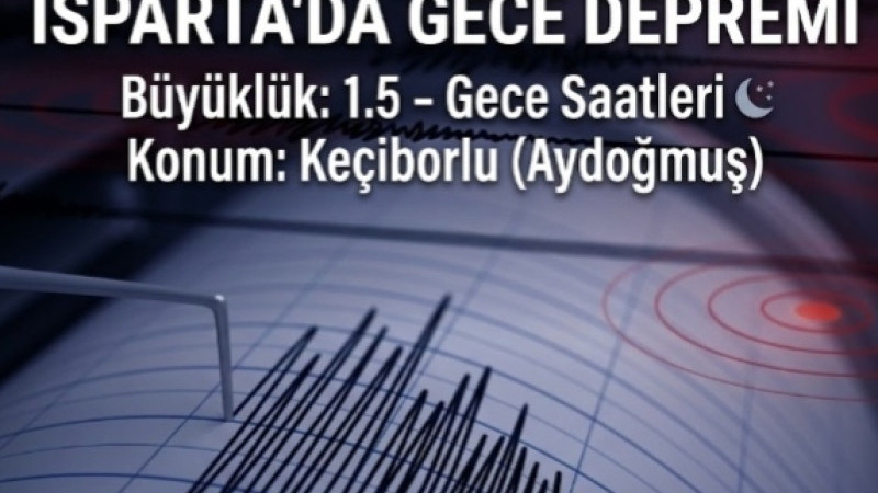 ISPARTA’DA GECE SAATLERİNDE 1.5 BÜYÜKLÜĞÜNDE DEPREM
