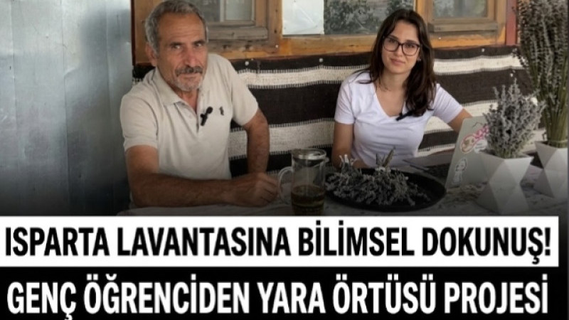 ISPARTA LAVANTASINA BİLİMSEL DOKUNUŞ! GENÇ ÖĞRENCİDEN YARA ÖRTÜSÜ PROJESİ