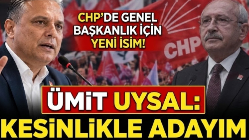 CHP’DE GENEL BAŞKANLIK İÇİN YENİ İSİM! ÜMİT UYSAL: 'KESİNLİKLE ADAYIM'