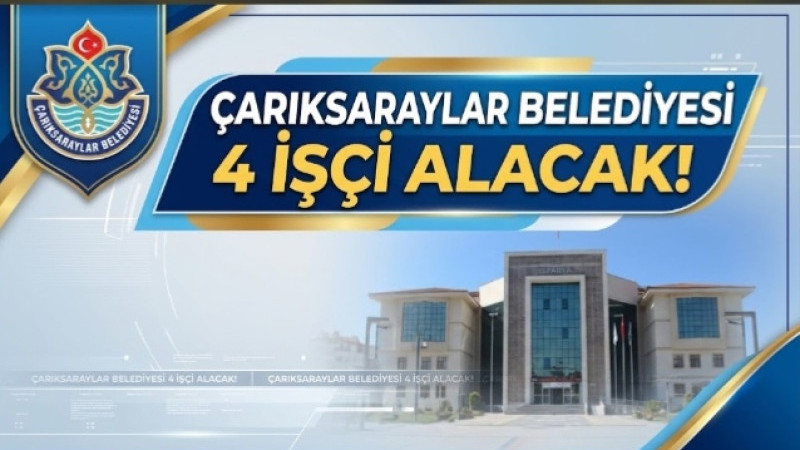 Çarıksaraylar Belediyesi 4 İşçi Alacak!