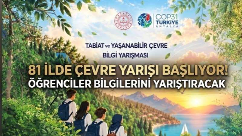 81 İLDE ÇEVRE YARIŞI BAŞLIYOR! ÖĞRENCİLER BİLGİLERİNİ YARIŞTIRACAK